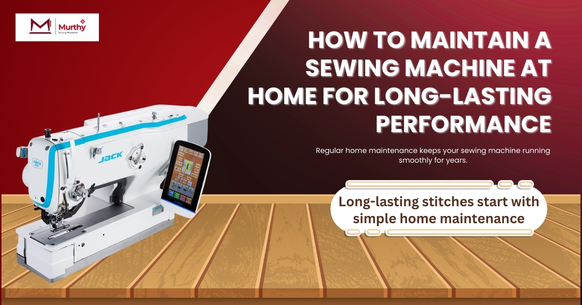 Cómo mantener una máquina de coser en casa para un rendimiento duradero – Murthy Sewing Machines